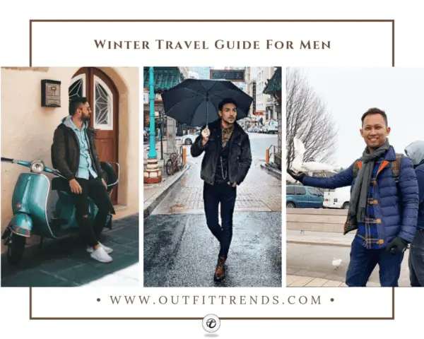 Winter Travel Outfit Ideas For Men Travel Style Tips