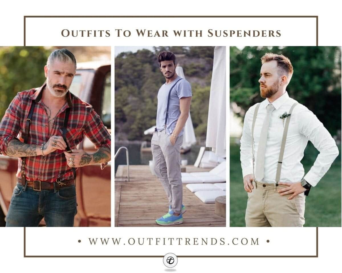 How to Wear Braces - 32 Men's Outfits With Suspenders