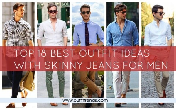 Men's Outfits with Skinny Jeans-18 Ways to wear Skinny Jeans