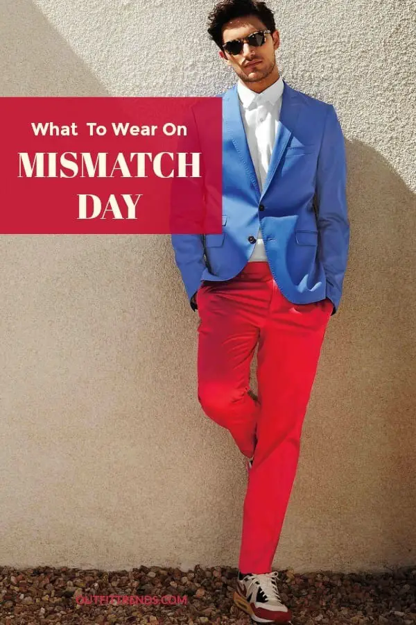 What to Wear on Mismatch Day ? 25 Outfit Ideas for Men