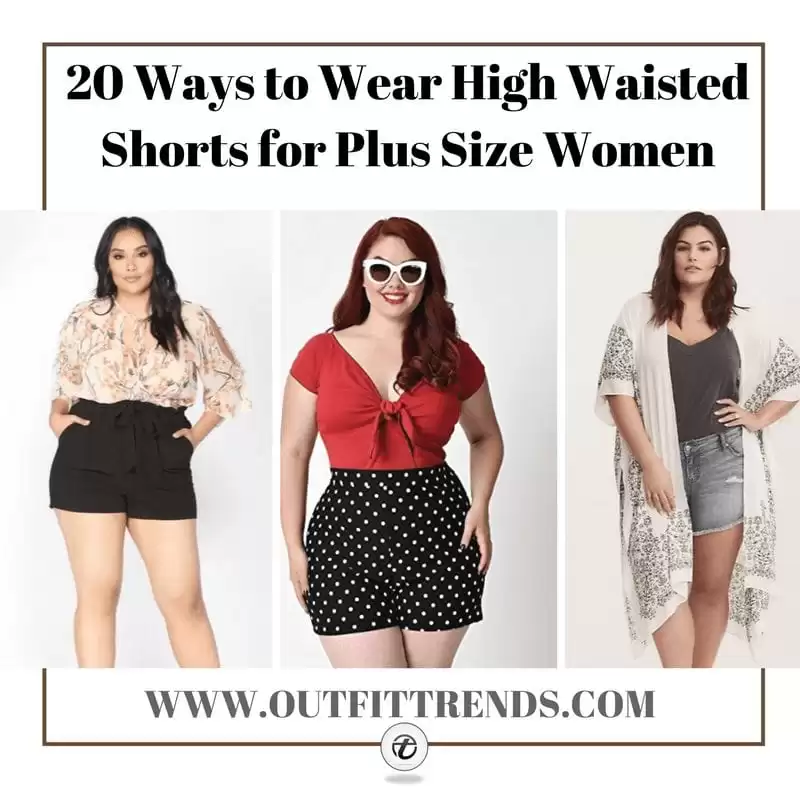 20 Ways To Style High Waisted Shorts For Plus Size Women