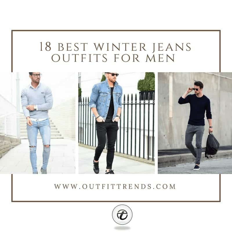 18 Best Winter Jeans Outfits for Men to Stay Cool and Chic