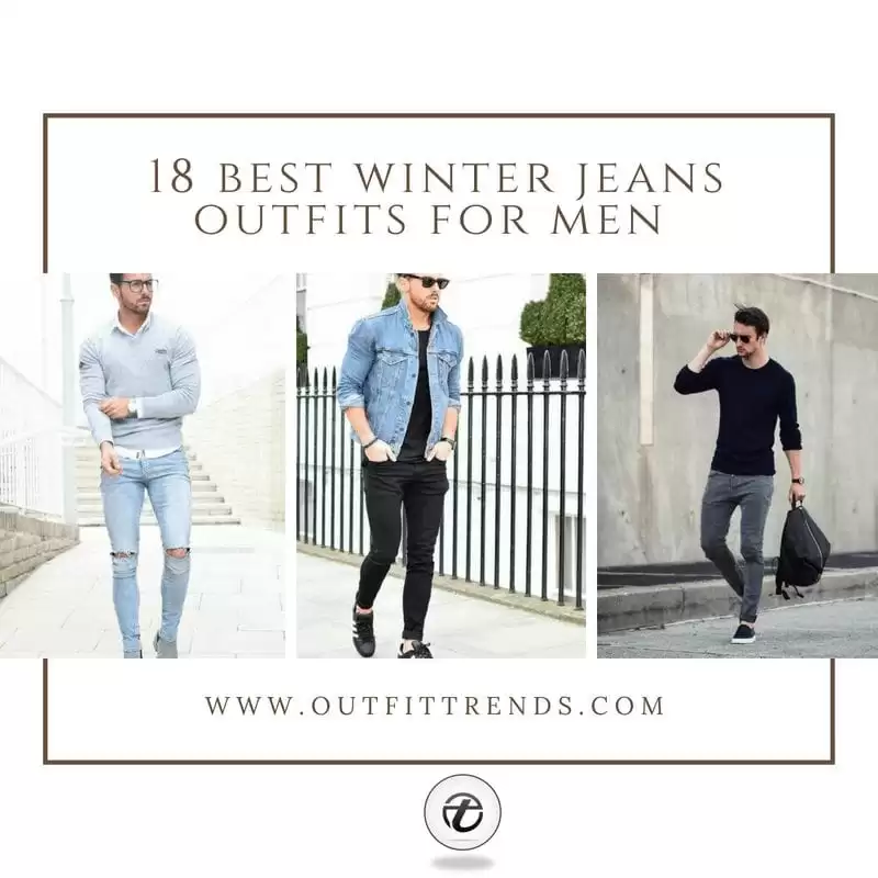 18 Best Winter Jeans Outfits for Men to Stay Cool and Chic