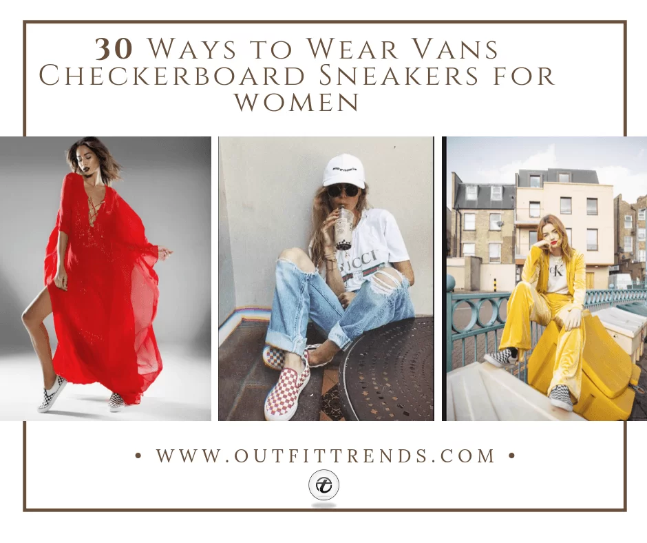 How to Wear Checkerboard Vans ? 30 Outfit Ideas