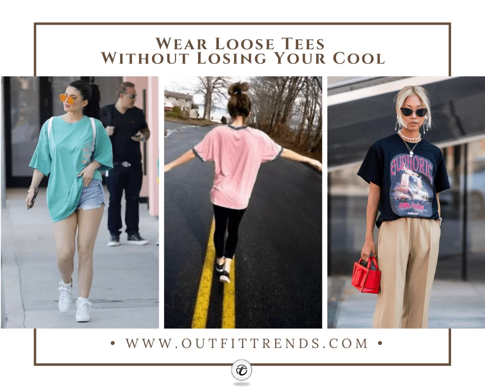 20 Tips On Wearing Loose Tees Without Looking Sloppy