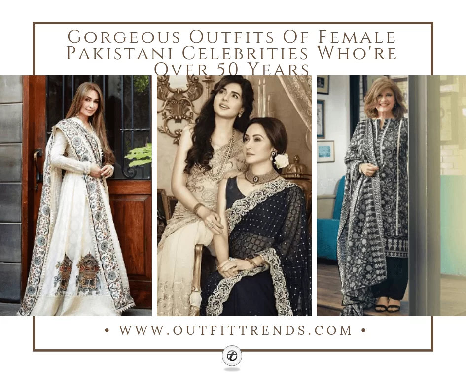 20 Trending Outfits From Pakistani Women Celebrities Over 50