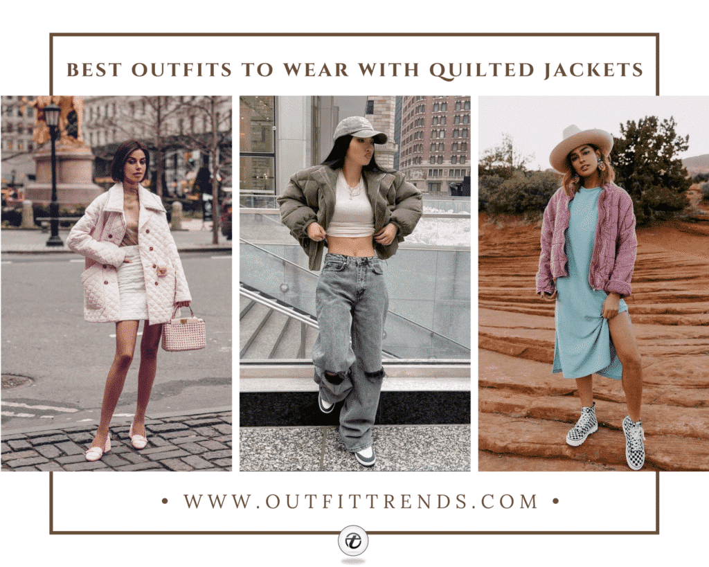 31 Stunning Quilted Jacket Outfits for Women to Wear in 2022