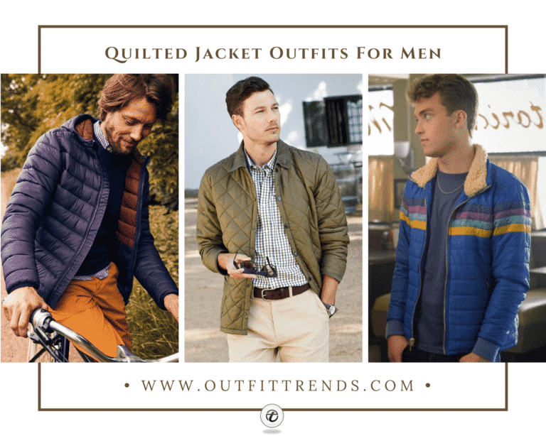 How To Wear Quilted Jackets? 30 Best Outfit Ideas for Men