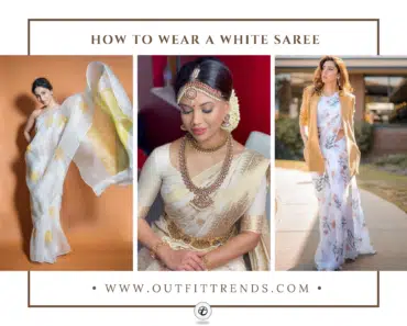 How To Wear A White Saree? 22 Styling Ideas